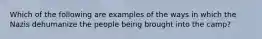 Which of the following are examples of the ways in which the Nazis dehumanize the people being brought into the camp?