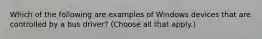 Which of the following are examples of Windows devices that are controlled by a bus driver? (Choose all that apply.)