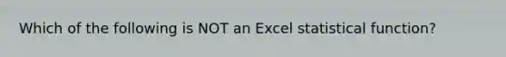 Which of the following is NOT an Excel statistical function?