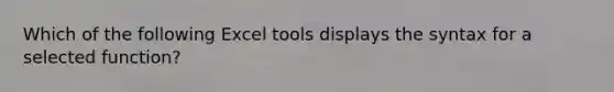 Which of the following Excel tools displays the syntax for a selected function?