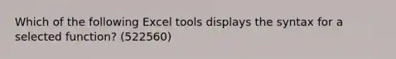 Which of the following Excel tools displays the syntax for a selected function? (522560)