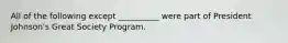 All of the following except __________ were part of President Johnson's Great Society Program.