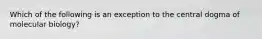 Which of the following is an exception to the central dogma of molecular biology?