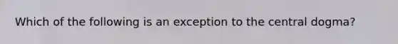 Which of the following is an exception to the central dogma?