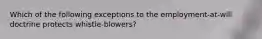 Which of the following exceptions to the employment-at-will doctrine protects whistle-blowers?