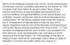 Which of the following excerpts from Article I of the United States Constitution resolves a problem described by the author? A) "The Congress shall have Power To lay and collect Taxes, Duties, Imposts and Excises, to pay the Debts and provide for the common Defence and general Welfare of the United States; but all Duties, Imposts and Excises shall be uniform throughout the United States;" B) "No Money shall be drawn from the Treasury, but in Consequence of Appropriations made by Law; and a regular Statement and Account of the Receipts and Expenditures of all public Money shall be published from time to time." C) "The Senators and Representatives shall receive a Compensation for their Services, to be ascertained by Law, and paid out of the Treasury of the United States." D) "The privilege of the Writ of Habeas Corpus shall not be suspended, unless when in Cases of Rebellion or Invasion the public Safety may require it."