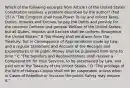 Which of the following excerpts from Article I of the United States Constitution resolves a problem described by the author? (Fed 15) A "The Congress shall have Power To lay and collect Taxes, Duties, Imposts and Excises, to pay the Debts and provide for the common Defence and general Welfare of the United States; but all Duties, Imposts and Excises shall be uniform throughout the United States;" B "No Money shall be drawn from the Treasury, but in Consequence of Appropriations made by Law; and a regular Statement and Account of the Receipts and Expenditures of all public Money shall be published from time to time." C "The Senators and Representatives shall receive a Compensation for their Services, to be ascertained by Law, and paid out of the Treasury of the United States." D "The privilege of the Writ of Habeas Corpus shall not be suspended, unless when in Cases of Rebellion or Invasion the public Safety may require it."