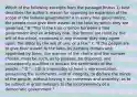 Which of the following excerpts from the passage(Brutus 1) best describes the author's reason for opposing an expansion of the scope of the federal government? A In every free government, the people must give their assent to the laws by which they are governed." B "This is the true criterion between a free government and an arbitrary one. The former are ruled by the will of the whole, expressed in any manner they may agree upon; the latter by the will of one, or a few." C "If the people are to give their assent to the laws, by persons chosen and appointed by them, the manner of the choice and the number chosen, must be such, as to possess, be disposed, and consequently qualified to declare the sentiments of the people..." D "... [I]t is impossible to have a representation, possessing the sentiments, and of integrity, to declare the minds of the people, without having it so numerous and unwieldy, as to be subject in great measure to the inconveniency of a democratic government."