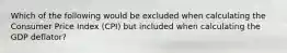 Which of the following would be excluded when calculating the Consumer Price Index​ (CPI) but included when calculating the GDP​ deflator?