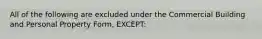 All of the following are excluded under the Commercial Building and Personal Property Form, EXCEPT: