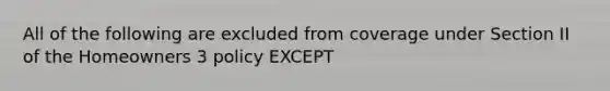 All of the following are excluded from coverage under Section II of the Homeowners 3 policy EXCEPT