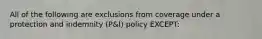 All of the following are exclusions from coverage under a protection and indemnity (P&I) policy EXCEPT: