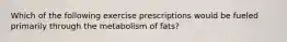 Which of the following exercise prescriptions would be fueled primarily through the metabolism of fats?