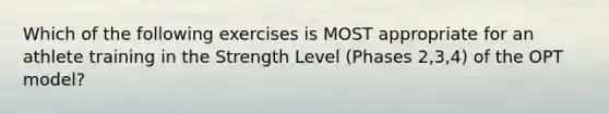 Which of the following exercises is MOST appropriate for an athlete training in the Strength Level (Phases 2,3,4) of the OPT model?