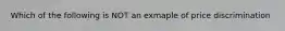 Which of the following is NOT an exmaple of price discrimination