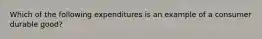 Which of the following expenditures is an example of a consumer durable good?