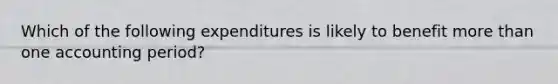 Which of the following expenditures is likely to benefit more than one accounting period?