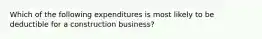 Which of the following expenditures is most likely to be deductible for a construction business?