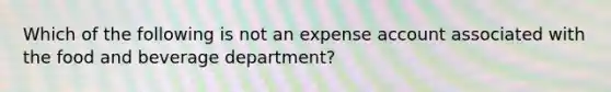 Which of the following is not an expense account associated with the food and beverage department?