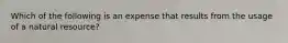 Which of the following is an expense that results from the usage of a natural resource?