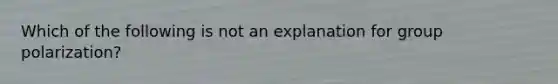 Which of the following is not an explanation for group polarization?