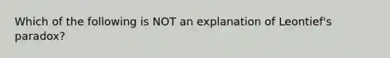 Which of the following is NOT an explanation of Leontief's paradox?