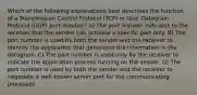 Which of the following explanations best describes the function of a Transmission Control Protocol (TCP) or User Datagram Protocol (UDP) port number? A) The port number indicates to the receiver that the sender can activate a specific port only. B) The port number is used by both the sender and the receiver to identify the application that generated the information in the datagram. C) The port number is used only by the receiver to indicate the application process running on the sender. D) The port number is used by both the sender and the receiver to negotiate a well-known server port for the communicating processes.