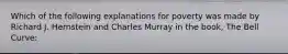 Which of the following explanations for poverty was made by Richard J. Hernstein and Charles Murray in the book, The Bell Curve: