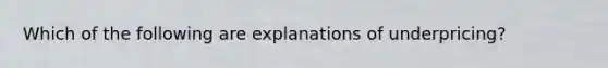 Which of the following are explanations of underpricing?