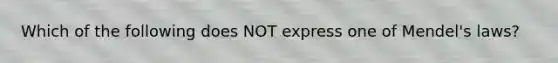 Which of the following does NOT express one of Mendel's laws?