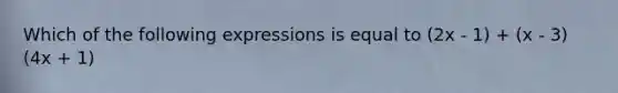 Which of the following expressions is equal to (2x - 1) + (x - 3)(4x + 1)