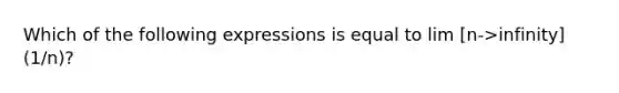 Which of the following expressions is equal to lim [n->infinity] (1/n)?