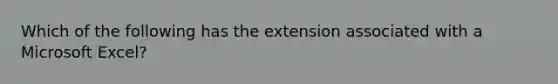 Which of the following has the extension associated with a Microsoft Excel?