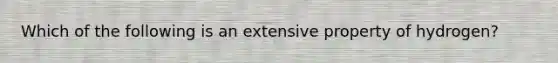 Which of the following is an extensive property of hydrogen?
