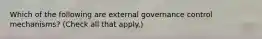 Which of the following are external governance control mechanisms? (Check all that apply.)