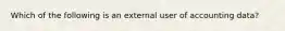 Which of the following is an external user of accounting data?