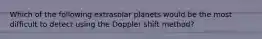 Which of the following extrasolar planets would be the most difficult to detect using the Doppler shift method?