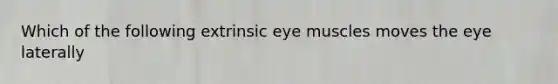 Which of the following extrinsic eye muscles moves the eye laterally