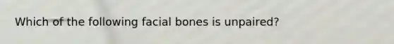 Which of the following facial bones is unpaired?