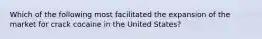 Which of the following most facilitated the expansion of the market for crack cocaine in the United States?