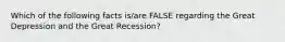 Which of the following facts is/are FALSE regarding the Great Depression and the Great Recession?