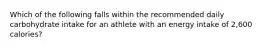 Which of the following falls within the recommended daily carbohydrate intake for an athlete with an energy intake of 2,600 calories?