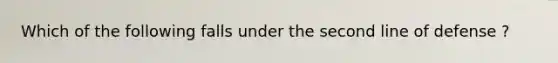 Which of the following falls under the second line of defense ?