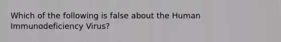 Which of the following is false about the Human Immunodeficiency Virus?