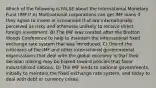 Which of the following is FALSE about the International Monetary Fund (IMF)? A) Multinational corporations can get IMF loans if they agree to invest in economies that are internationally perceived as risky and otherwise unlikely to receive direct foreign investment. B) The IMF was created after the Bretton Woods Conference to help to maintain the international fixed exchange rate system that was introduced. C) One of the criticisms of the IMF and other international governmental organizations that deal with the global economy is that their decision making may be biased toward policies that favor industrialized nations. D) The IMF lends to national governments, initially to maintain the fixed exchange rate system, and today to deal with debt or currency crises.