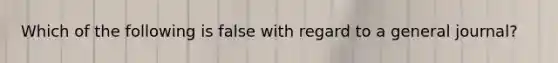 Which of the following is false with regard to a general journal?