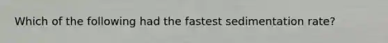 Which of the following had the fastest sedimentation rate?