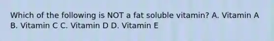 Which of the following is NOT a fat soluble vitamin? A. Vitamin A B. Vitamin C C. Vitamin D D. Vitamin E