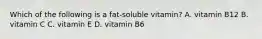 Which of the following is a fat-soluble vitamin? A. vitamin B12 B. vitamin C C. vitamin E D. vitamin B6