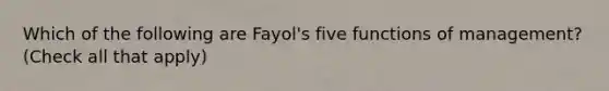 Which of the following are Fayol's five functions of management? (Check all that apply)